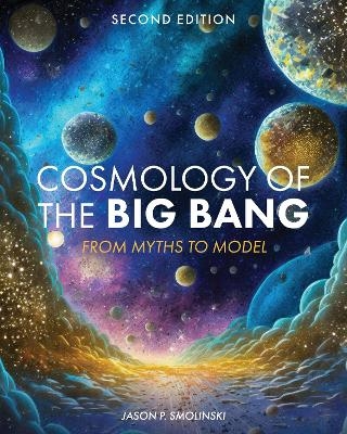 Cosmology of the Big Bang - Jason P. Smolinski