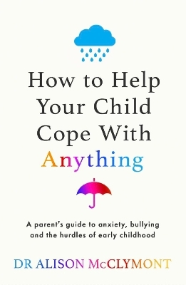 How to Help Your Child Cope With Anything - Dr Alison McClymont