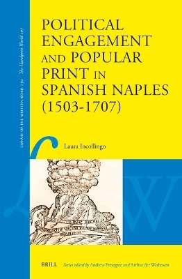 Political Engagement and Popular Print in Spanish Naples (1503–1707) - Laura Incollingo