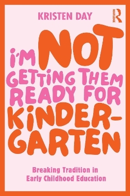 I'm Not Getting Them Ready for Kindergarten - Kristen Day