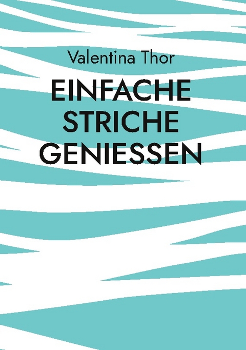 Einfache Striche genießen - Valentina Thor