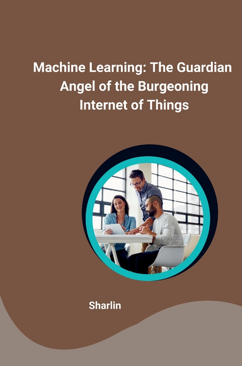 Machine Learning: The Guardian Angel of the Burgeoning Internet of Things -  Sharlin