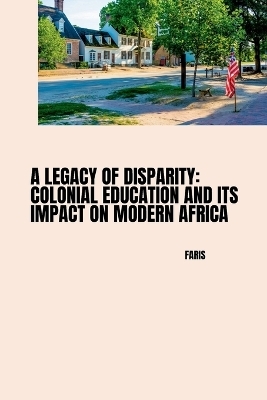 A Legacy of Disparity: Colonial Education and its Impact on Modern Africa -  Faris