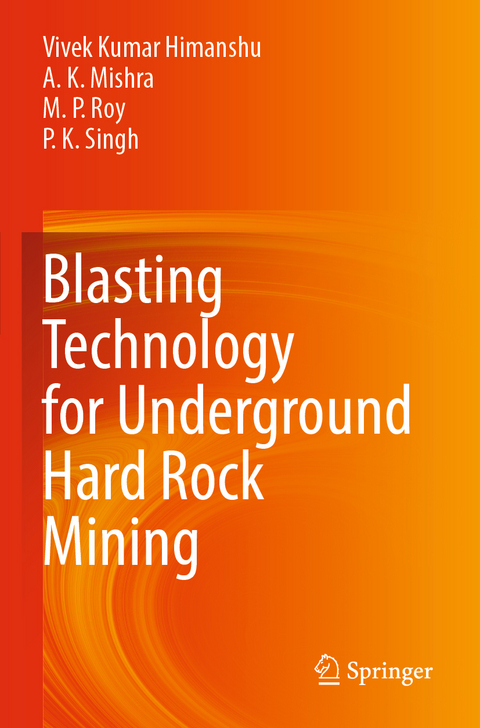 Blasting Technology for Underground Hard Rock Mining - Vivek Kumar Himanshu, A.  K. Mishra, M.  P. Roy, P.  K. Singh