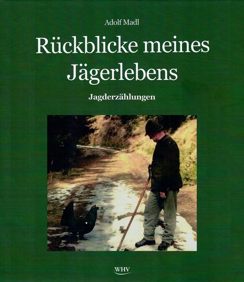 Rückblicke meines Jägerlebens - Adolf Madl