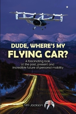 Dude, Where's My Flying Car? - Tim Jackson