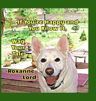 If You're Happy And You Know It, Wag Your Tale - Roxanne Lord