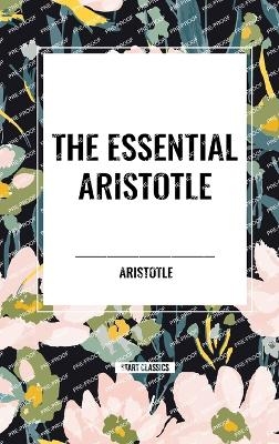 The Essential Aristotle -  Aristotle