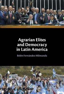 Agrarian Elites and Democracy in Latin America - Belén Fernández Milmanda