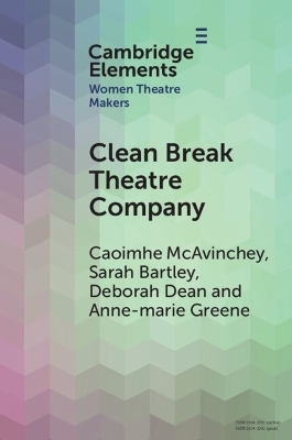 Clean Break Theatre Company - Caoimhe McAvinchey, Sarah Bartley, Deborah Dean, Anne-Marie Greene