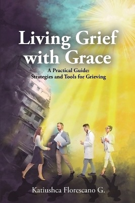 Living Grief with Grace - Katiushca Florescano G