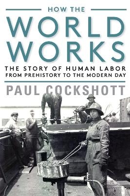 How the World Works - Paul Cockshott