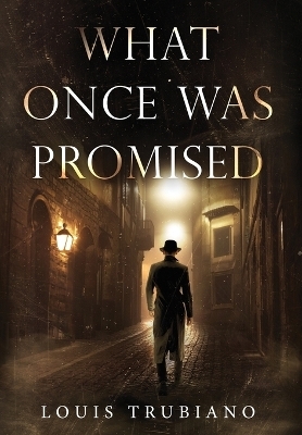 What Once Was Promised - Louis Trubiano