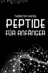 Peptide für Anfänger - Thorsten Kunze