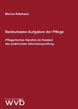 Bedeutsame Aufgaben der Pflege - Marius Rebmann