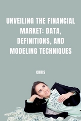 Unveiling the Financial Market: Data, Definitions, and Modeling Techniques -  Chris