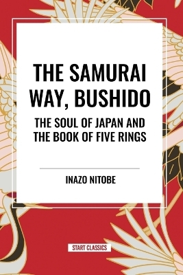 The Samurai Way, Bushido - Inazo Nitob, Musashi Miyamoto, Inazo Nitobe