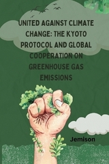 United Against Climate Change: The Kyoto Protocol and Global Cooperation on Greenhouse Gas Emissions -  Jemison