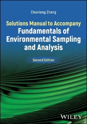 Solutions Manual to Accompany Fundamentals of Environmental Sampling and Analysis - Chunlong Zhang