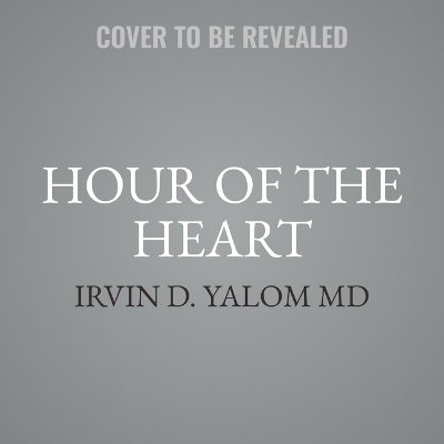 Hour of the Heart - Benjamin Yalom, Irvin D Yalom