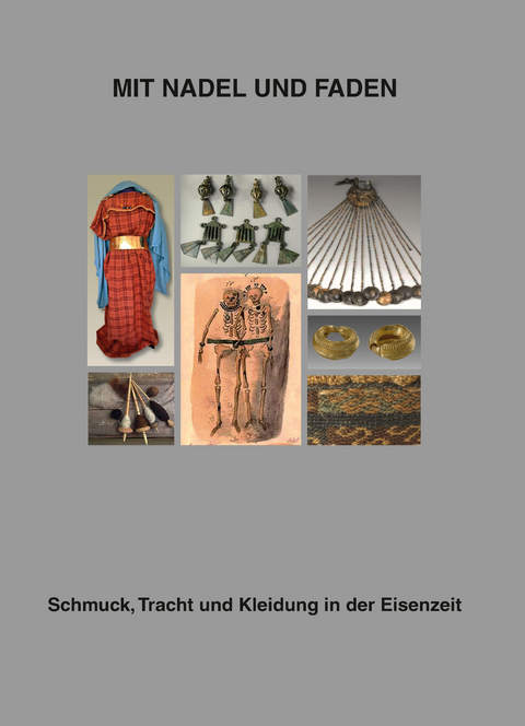 Mit Nadel und Faden: Schmuck, Tracht und Kleidung in der Eisenzeit - 