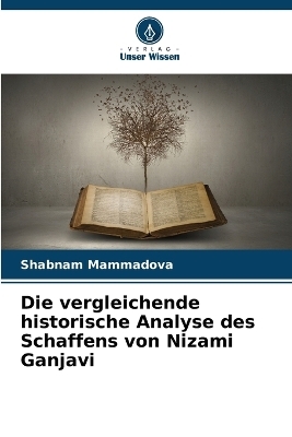 Die vergleichende historische Analyse des Schaffens von Nizami Ganjavi - Shabnam Mammadova