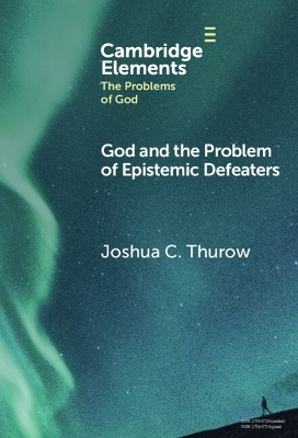 God and the Problem of Epistemic Defeaters - Joshua Thurow