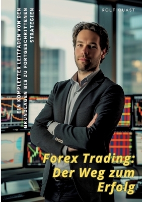 Forex Trading: Der Weg zum Erfolg - Rolf Quast