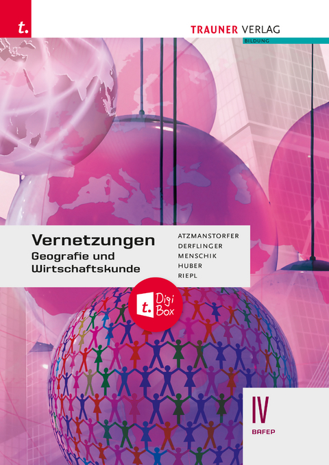 Vernetzungen - Geografie und Wirtschaftskunde IV BAFEP + TRAUNER-DigiBox - Peter Atzmanstorfer, Manfred Derflinger, Gottfried Menschik, Rosa Maria Huber, Florian Riepl