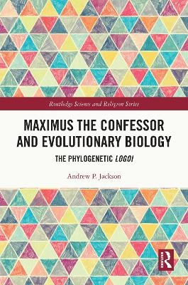 Maximus the Confessor and Evolutionary Biology - Andrew P. Jackson