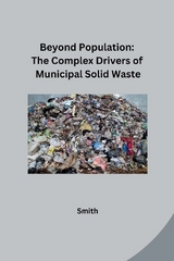 Beyond Population: The Complex Drivers of Municipal Solid Waste -  Smith