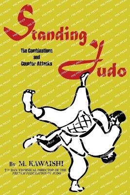 Standing Judo; the combinations and counter-attacks - Mikinosuke Kawaishi