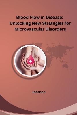 Blood Flow in Disease: Unlocking New Strategies for Microvascular Disorders -  Johnson