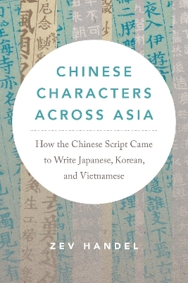 Chinese Characters across Asia - Zev J. Handel