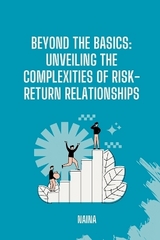 Beyond the Basics: Unveiling the Complexities of Risk-Return Relationships -  Naina