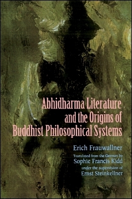 Studies in Abhidharma Literature and the Origins of Buddhist Philosophical Systems - Erich Frauwallner