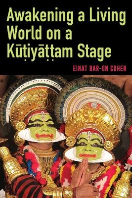 Awakening a Living World on a Kūṭiyāṭṭam Stage - Einat Bar-On Cohen