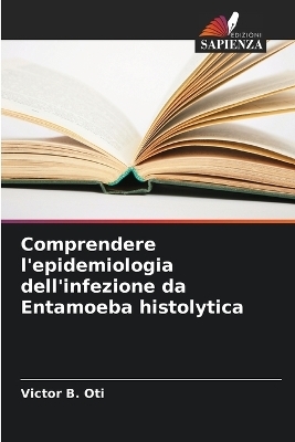 Comprendere l'epidemiologia dell'infezione da Entamoeba histolytica - Victor B Oti