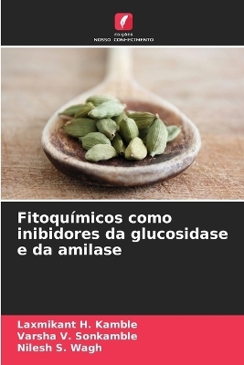 Fitoqu�micos como inibidores da glucosidase e da amilase - Laxmikant H Kamble, Varsha V Sonkamble, Nilesh S Wagh