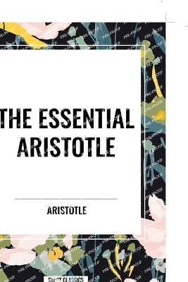 The Essential Aristotle -  Aristotle