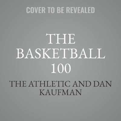 The Basketball 100 - The Athletic, Dan Kaufman