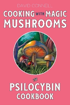 Cooking with Magic Mushrooms - David Connell