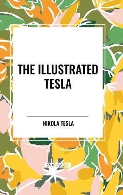 The Illustrated Tesla - Nikola Tesla