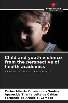 Child and youth violence from the perspective of health academics - Carlus Alberto Oliveira dos Santos, Aparecida Tharlla Leite de Caldas, Fernanda de Ara�jo T Campos