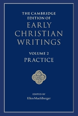 The Cambridge Edition of Early Christian Writings: Volume 2, Practice - 