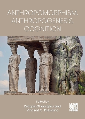 Anthropomorphism, Anthropogenesis, Cognition - 