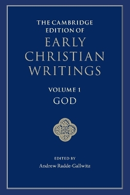 The Cambridge Edition of Early Christian Writings: Volume 1, God - 