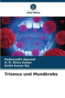 Trismus und Mundkrebs - Padmanidhi Agarwal, H R Shiva Kumar, Kirthi Kumar Rai