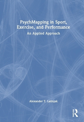 PsychMapping in Sport, Exercise, and Performance - Alexander T Latinjak