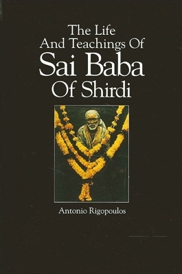 The Life And Teachings Of Sai Baba Of Shirdi - Antonio Rigopoulos